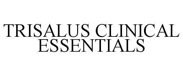 Trademark Logo TRISALUS CLINICAL ESSENTIALS