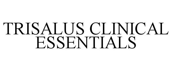  TRISALUS CLINICAL ESSENTIALS