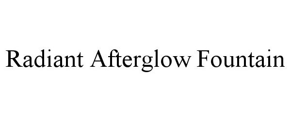 Trademark Logo RADIANT AFTERGLOW FOUNTAIN