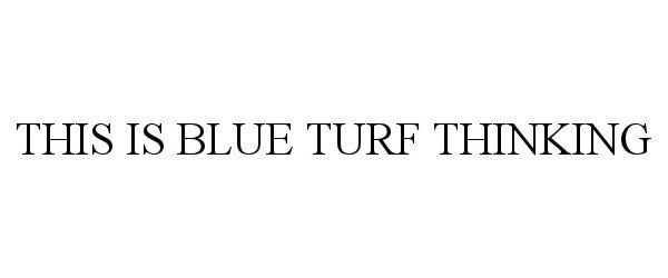  THIS IS BLUE TURF THINKING