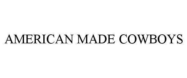 Trademark Logo AMERICAN MADE COWBOYS