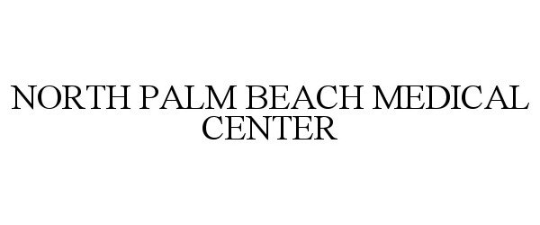 Trademark Logo NORTH PALM BEACH MEDICAL CENTER
