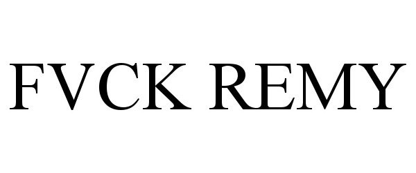 Trademark Logo FVCK REMY