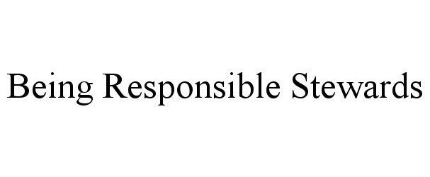 Trademark Logo BEING RESPONSIBLE STEWARDS