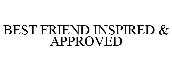 Trademark Logo BEST FRIEND INSPIRED & APPROVED