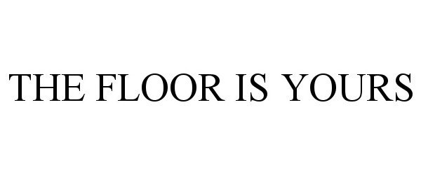  THE FLOOR IS YOURS