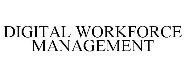  DIGITAL WORKFORCE MANAGEMENT
