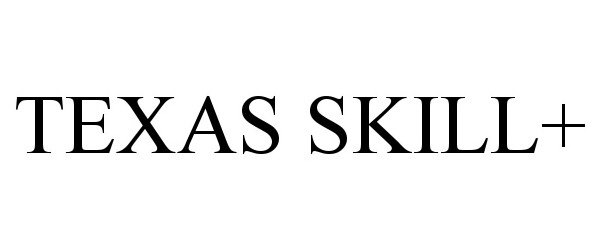 Trademark Logo TEXAS SKILL+