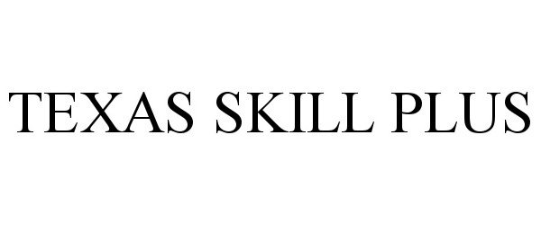 Trademark Logo TEXAS SKILL PLUS