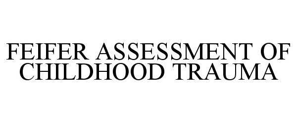 Trademark Logo FEIFER ASSESSMENT OF CHILDHOOD TRAUMA