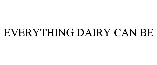  EVERYTHING DAIRY CAN BE