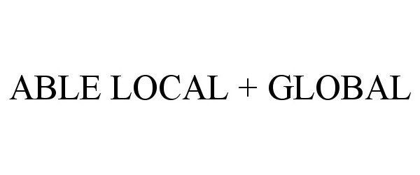 Trademark Logo ABLE LOCAL + GLOBAL