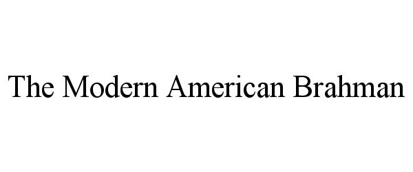 Trademark Logo THE MODERN AMERICAN BRAHMAN