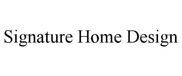 Trademark Logo SIGNATURE HOME DESIGN