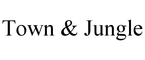 Trademark Logo TOWN & JUNGLE