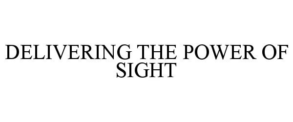  DELIVERING THE POWER OF SIGHT