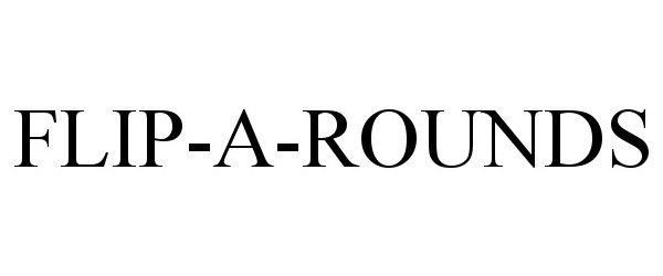 Trademark Logo FLIP-A-ROUNDS