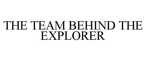  THE TEAM BEHIND THE EXPLORER