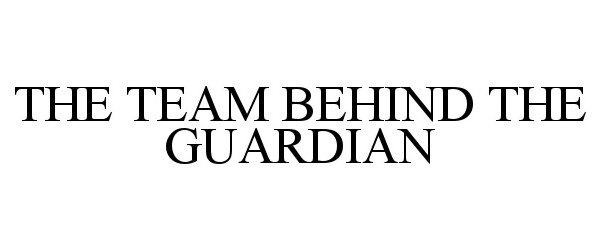  THE TEAM BEHIND THE GUARDIAN