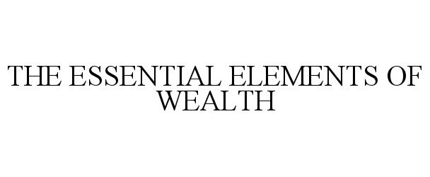  THE ESSENTIAL ELEMENTS OF WEALTH