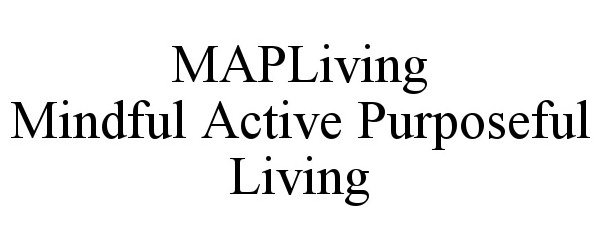  MAPLIVING MINDFUL ACTIVE PURPOSEFUL LIVING