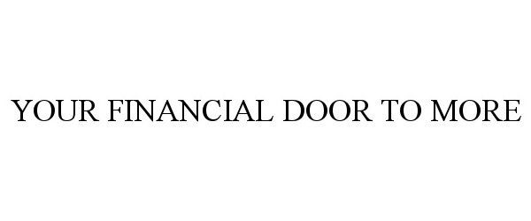  YOUR FINANCIAL DOOR TO MORE