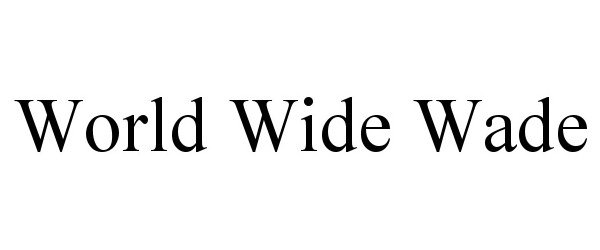  WORLD WIDE WADE