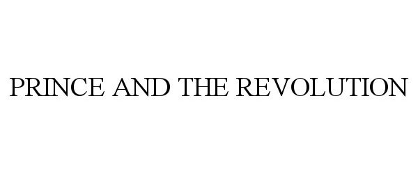 Trademark Logo PRINCE AND THE REVOLUTION