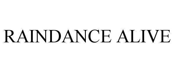 Trademark Logo RAINDANCE ALIVE