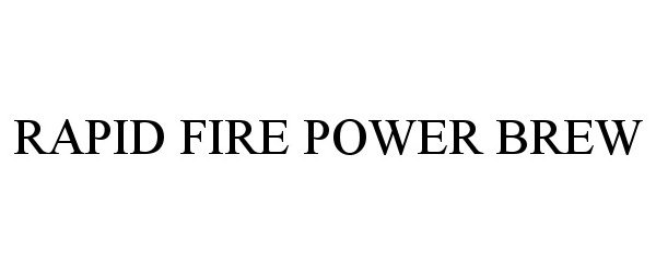 Trademark Logo RAPID FIRE POWER BREW