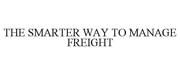  THE SMARTER WAY TO MANAGE FREIGHT
