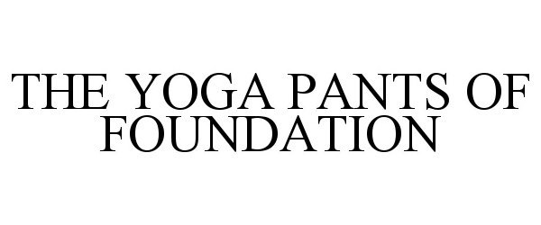  THE YOGA PANTS OF FOUNDATION