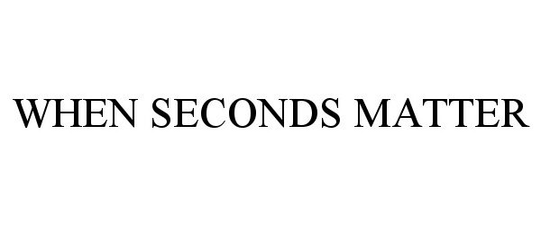 WHEN SECONDS MATTER