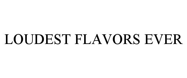  LOUDEST FLAVORS EVER