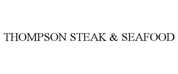  THOMPSON STEAK &amp; SEAFOOD