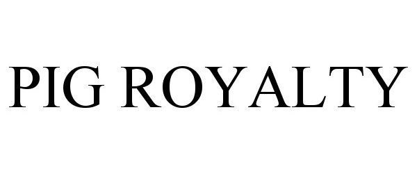 Trademark Logo PIG ROYALTY