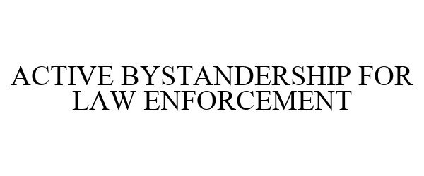  ACTIVE BYSTANDERSHIP FOR LAW ENFORCEMENT