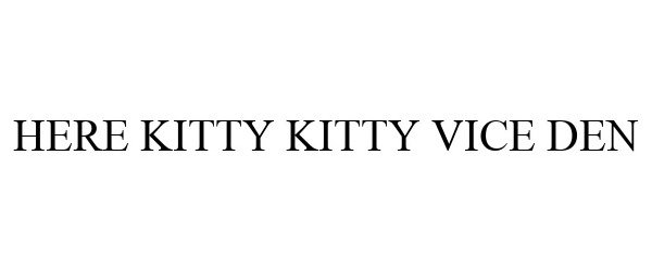Trademark Logo HERE KITTY KITTY VICE DEN