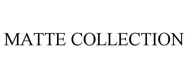 Trademark Logo MATTE COLLECTION