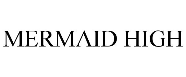 Trademark Logo MERMAID HIGH