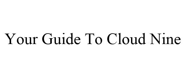  YOUR GUIDE TO CLOUD NINE