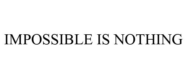  IMPOSSIBLE IS NOTHING