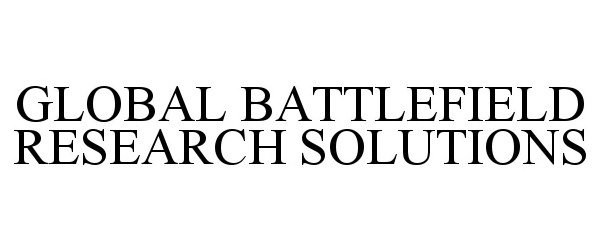 Trademark Logo GLOBAL BATTLEFIELD RESEARCH SOLUTIONS
