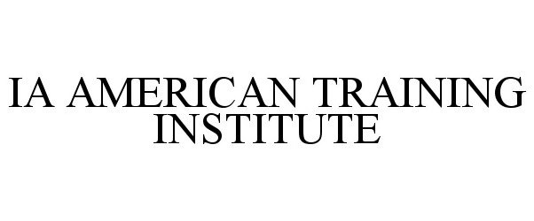 Trademark Logo IA AMERICAN TRAINING INSTITUTE