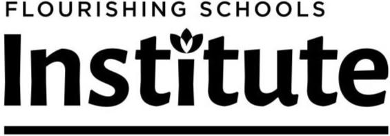  FLOURISHING SCHOOLS INSTITUTE