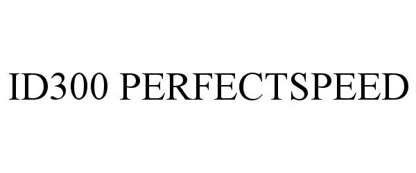 Trademark Logo ID300 PERFECTSPEED