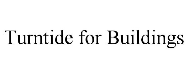  TURNTIDE FOR BUILDINGS