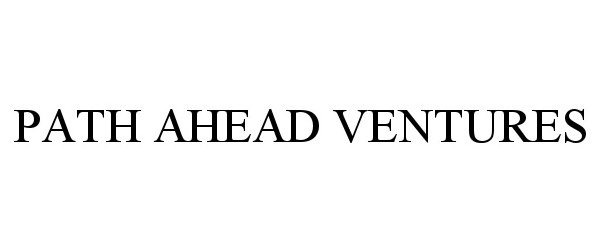 Trademark Logo PATH AHEAD VENTURES