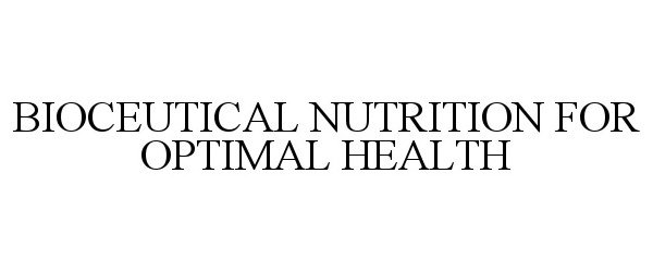 Trademark Logo BIOCEUTICAL NUTRITION FOR OPTIMAL HEALTH