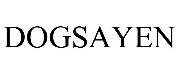Trademark Logo DOGSAYEN